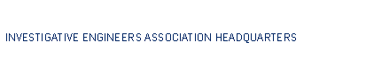 Text Box: INVESTIGATIVE ENGINEERS ASSOCIATION HEADQUARTERS6451 N. Federal Hwy, Suite 121 Ft. Lauderdale, FL  33308